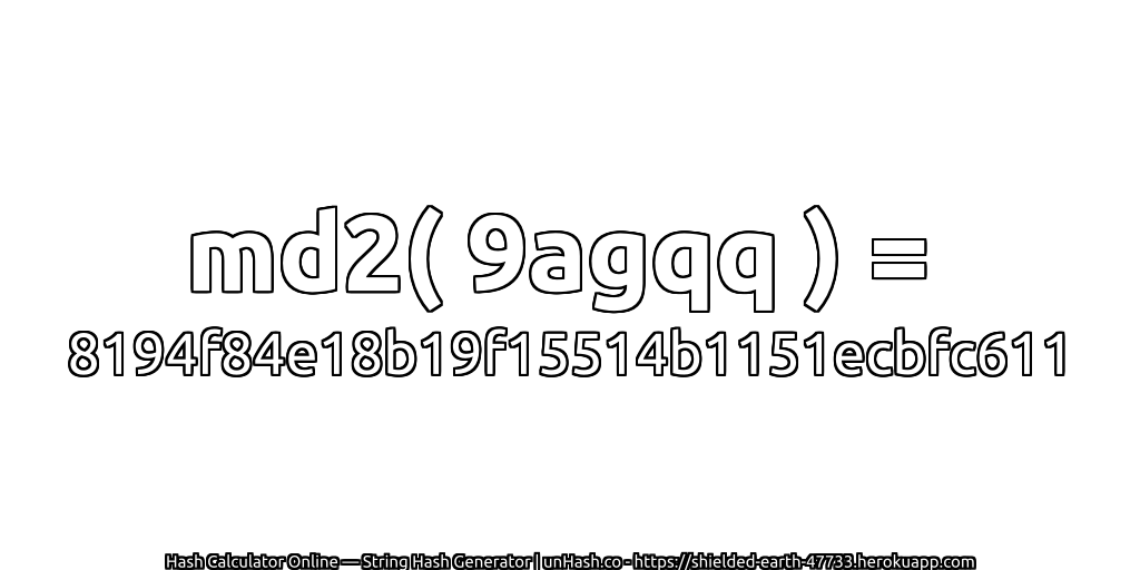 md2( 9agqq ) = 8194f84e18b19f15514b1151ecbfc611 | unHash.co