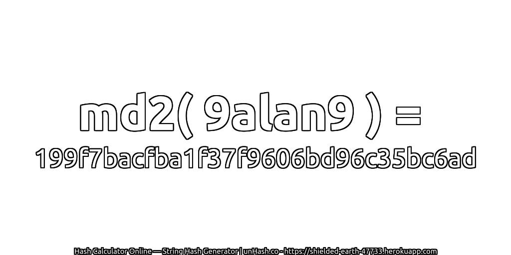 md2( 9alan9 ) = 199f7bacfba1f37f9606bd96c35bc6ad | unHash.co