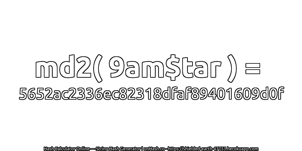 md2( 9am$tar ) = 5652ac2336ec82318dfaf89401609d0f | unHash.co