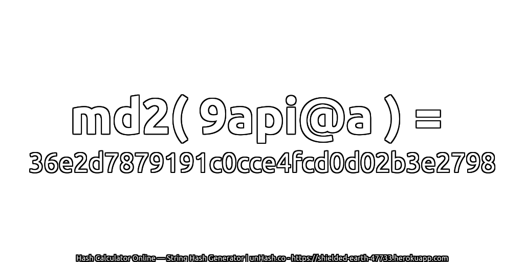 md2( 9api@a ) = 36e2d7879191c0cce4fcd0d02b3e2798 | unHash.co