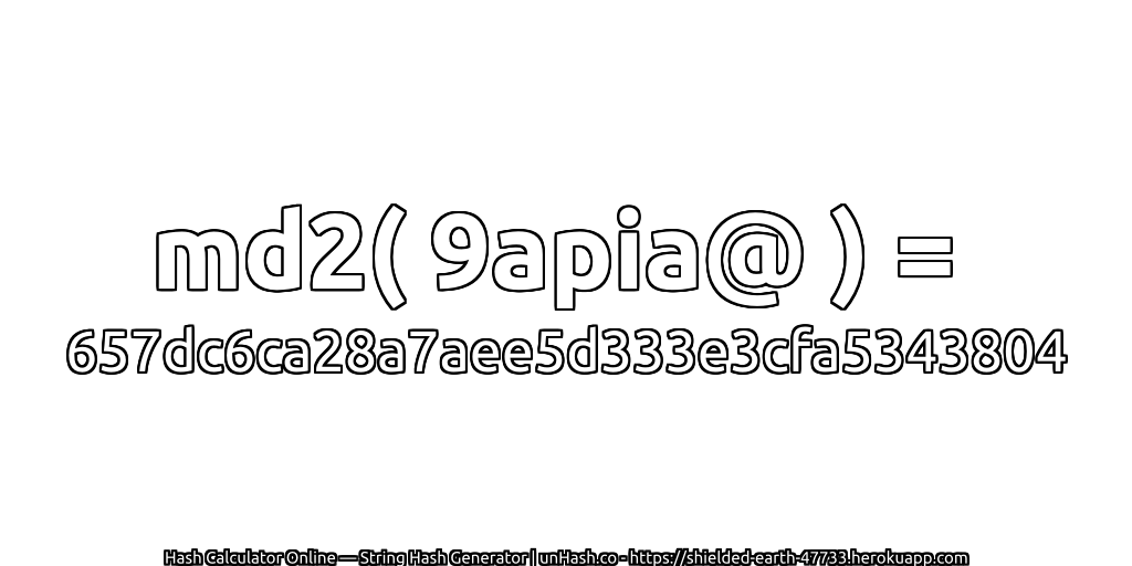 md2( 9apia@ ) = 657dc6ca28a7aee5d333e3cfa5343804 | unHash.co