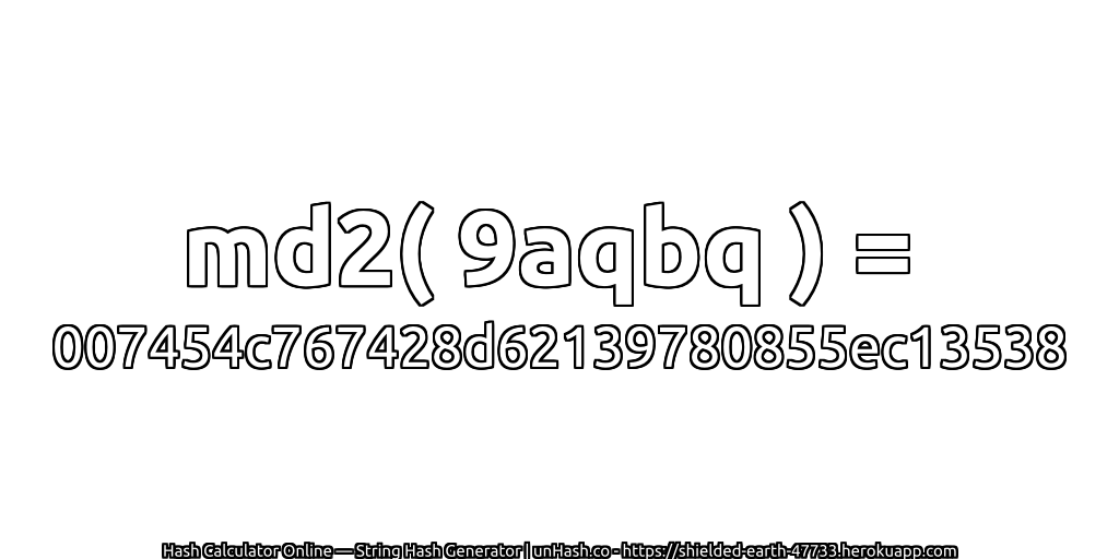 md2( 9aqbq ) = 007454c767428d62139780855ec13538 | unHash.co