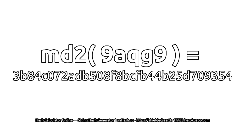 md2( 9aqg9 ) = 3b84c072adb508f8bcfb44b25d709354 | unHash.co