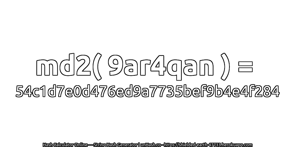 md2( 9ar4qan ) = 54c1d7e0d476ed9a7735bef9b4e4f284 | unHash.co