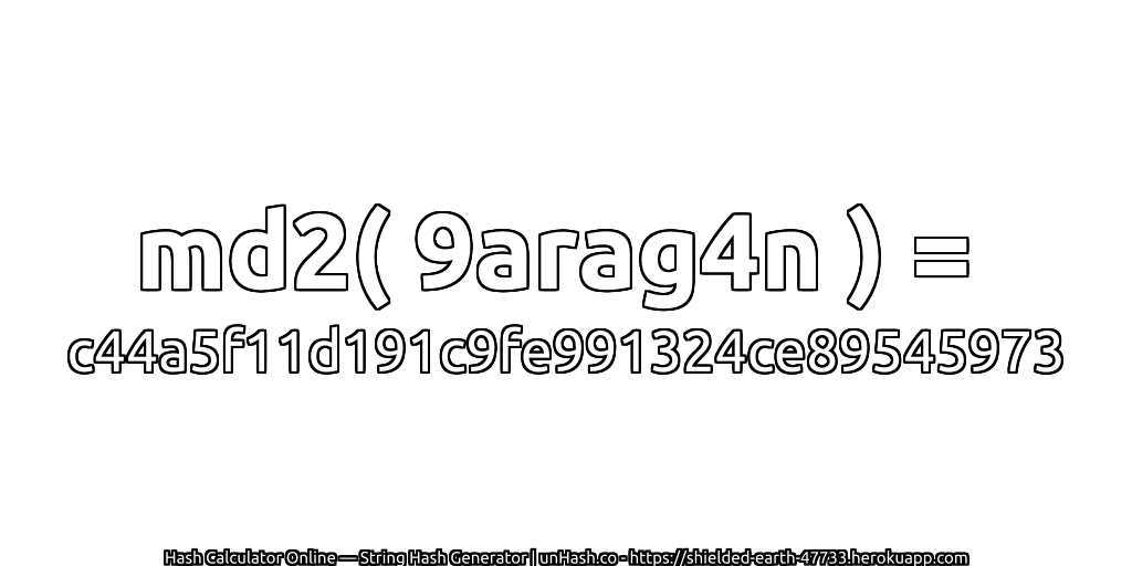 md2( 9arag4n ) = c44a5f11d191c9fe991324ce89545973 | unHash.co