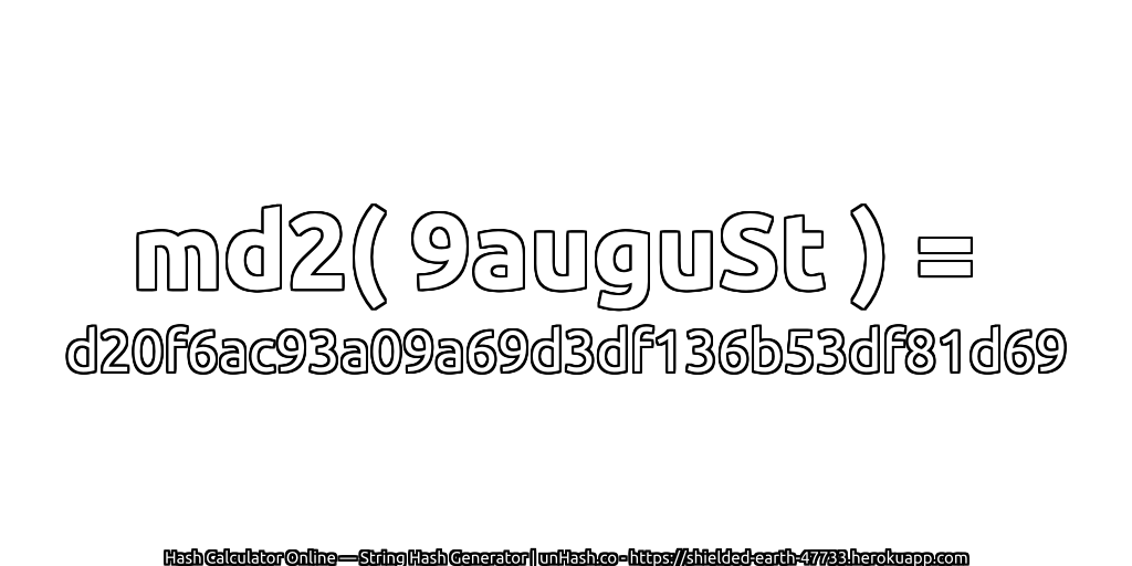 md2( 9auguSt ) = d20f6ac93a09a69d3df136b53df81d69 | unHash.co