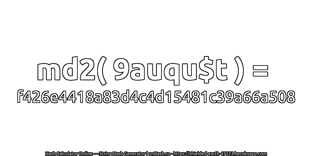 md2( 9auqu$t ) = f426e4418a83d4c4d15481c39a66a508 | unHash.co