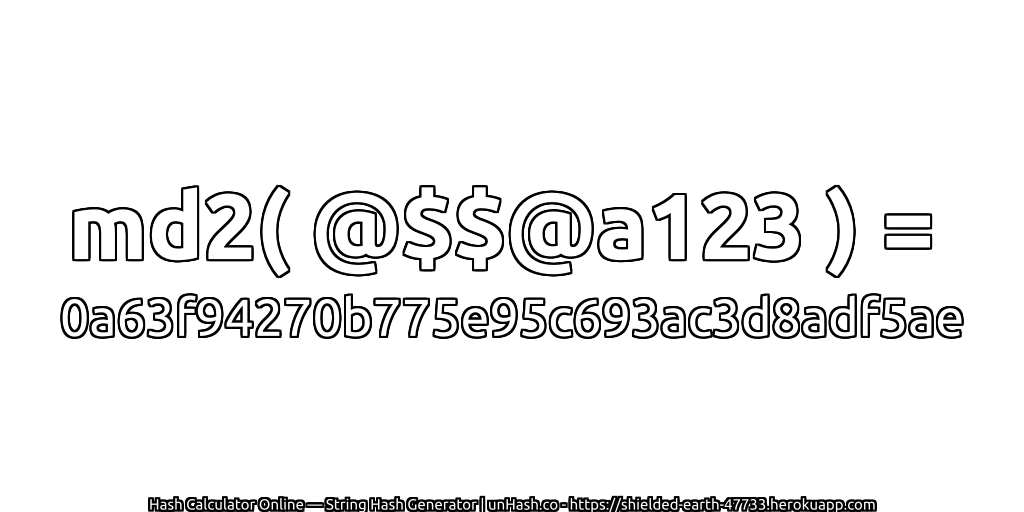 md2( @$$@a123 ) = 0a63f94270b775e95c693ac3d8adf5ae | unHash.co