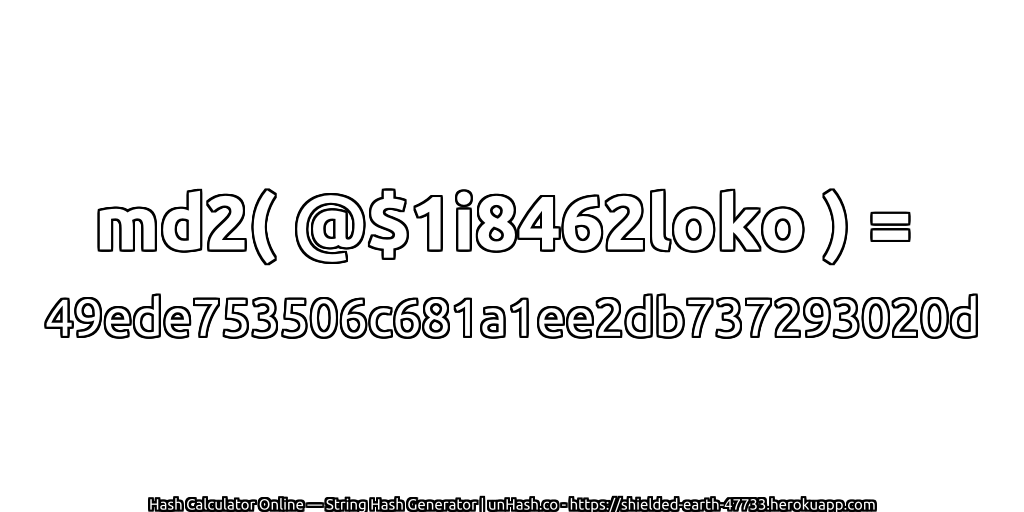 md2( @$1i8462loko ) = 49ede753506c681a1ee2db737293020d | unHash.co
