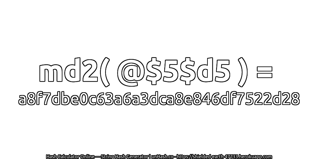 md2( @$5$d5 ) = a8f7dbe0c63a6a3dca8e846df7522d28 | unHash.co