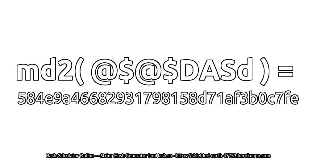 md2( @$@$DASd ) = 584e9a46682931798158d71af3b0c7fe | unHash.co