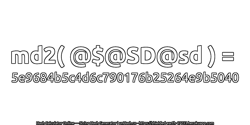 md2( @$@SD@sd ) = 5e9684b5c4d6c790176b25264e9b5040 | unHash.co