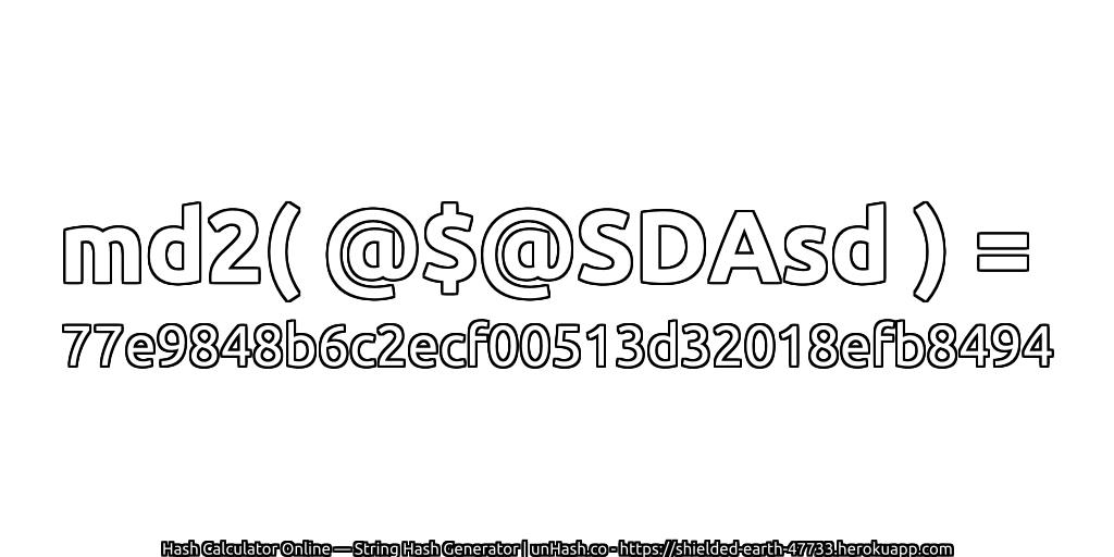 md2( @$@SDAsd ) = 77e9848b6c2ecf00513d32018efb8494 | unHash.co
