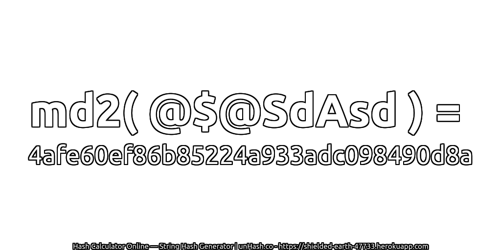 md2( @$@SdAsd ) = 4afe60ef86b85224a933adc098490d8a | unHash.co