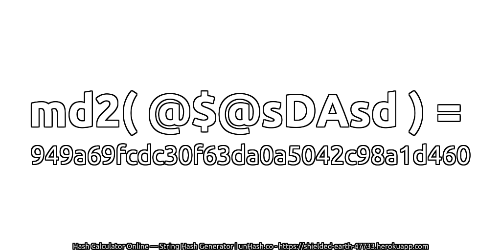 md2( @$@sDAsd ) = 949a69fcdc30f63da0a5042c98a1d460 | unHash.co