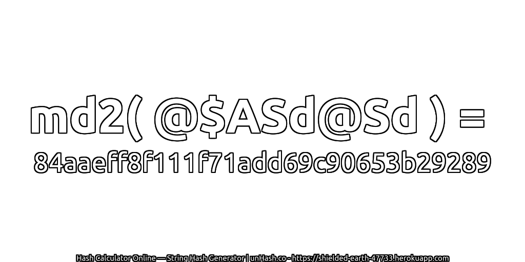 md2( @$ASd@Sd ) = 84aaeff8f111f71add69c90653b29289 | unHash.co