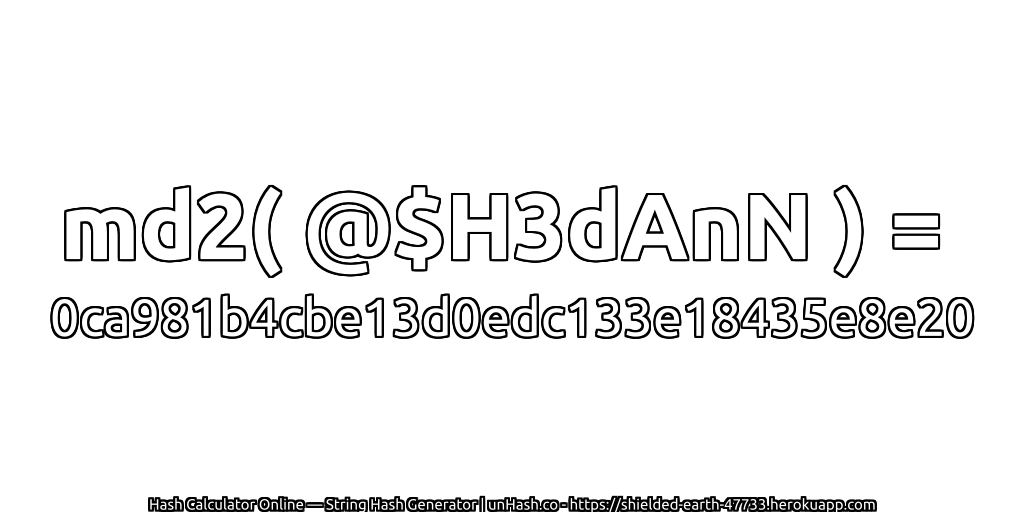 md2( @$H3dAnN ) = 0ca981b4cbe13d0edc133e18435e8e20 | unHash.co