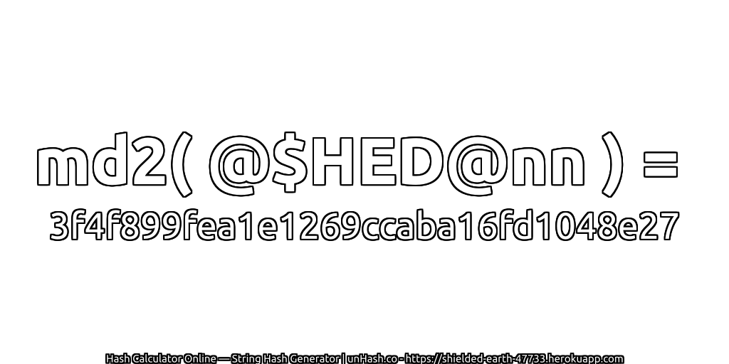 md2( @$HED@nn ) = 3f4f899fea1e1269ccaba16fd1048e27 | unHash.co