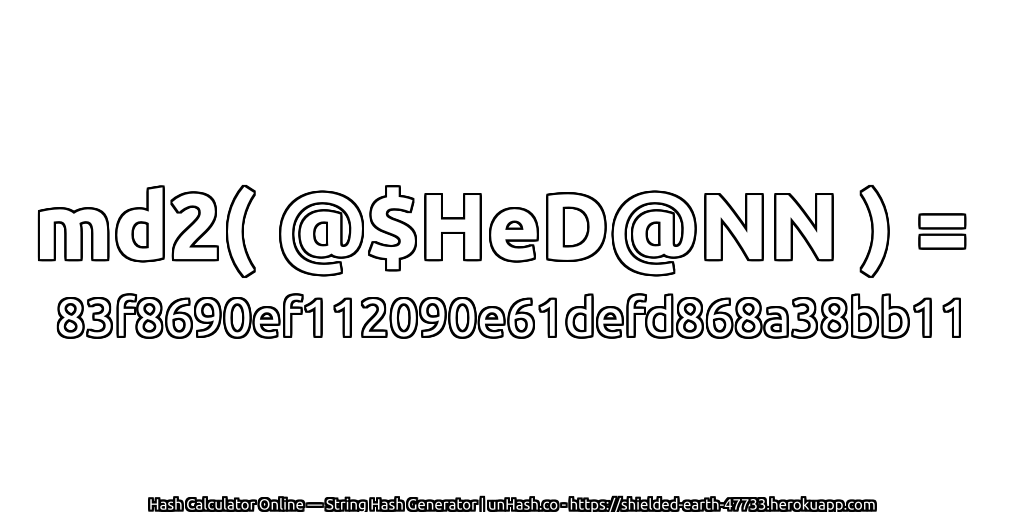md2( @$HeD@NN ) = 83f8690ef112090e61defd868a38bb11 | unHash.co