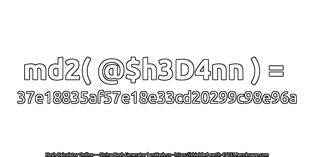 md2( @$h3D4nn ) = 37e18835af57e18e33cd20299c98e96a | unHash.co