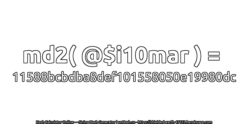md2( @$i10mar ) = 11588bcbdba8def101558050e19980dc | unHash.co