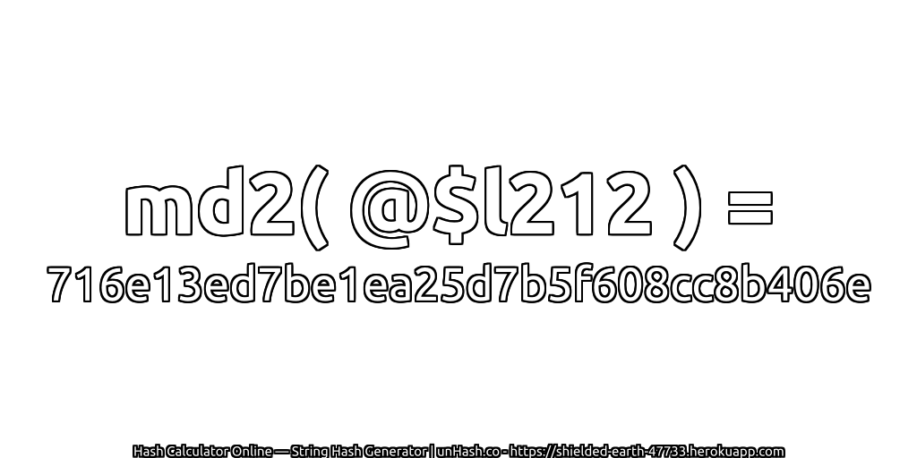 md2( @$l212 ) = 716e13ed7be1ea25d7b5f608cc8b406e | unHash.co