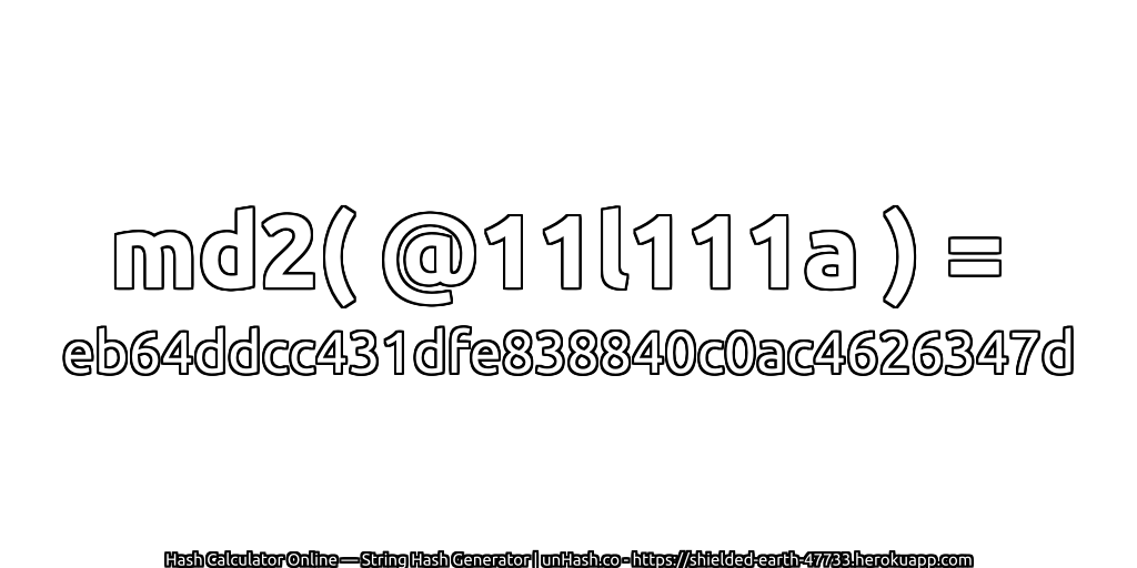 md2( @11l111a ) = eb64ddcc431dfe838840c0ac4626347d | unHash.co