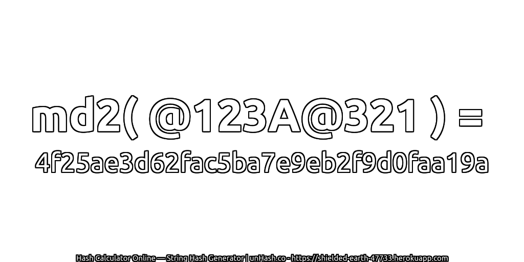 md2( @123A@321 ) = 4f25ae3d62fac5ba7e9eb2f9d0faa19a | unHash.co