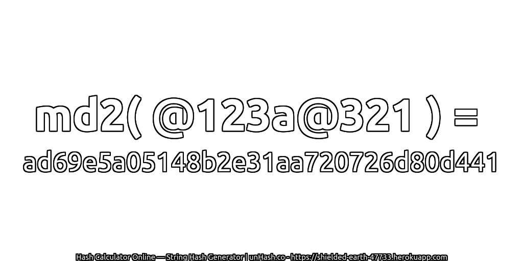 md2( @123a@321 ) = ad69e5a05148b2e31aa720726d80d441 | unHash.co