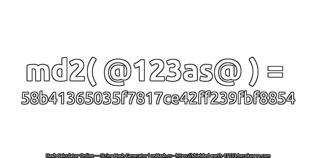 md2( @123as@ ) = 58b41365035f7817ce42ff239fbf8854 | unHash.co