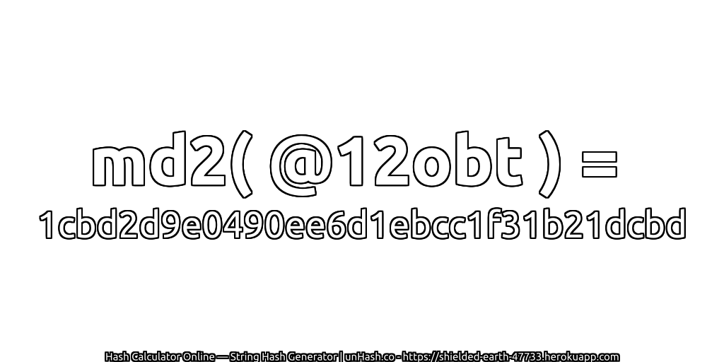 md2( @12obt ) = 1cbd2d9e0490ee6d1ebcc1f31b21dcbd | unHash.co