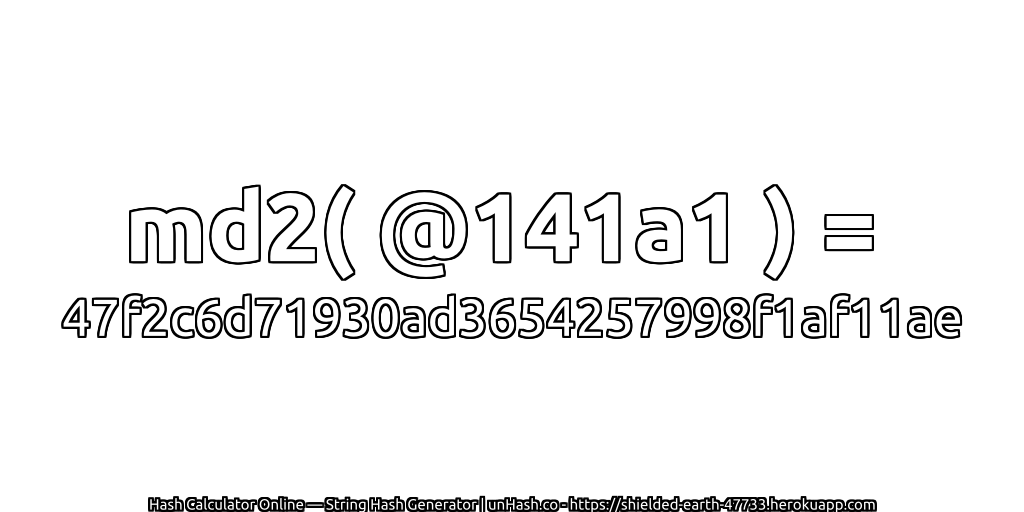 md2( @141a1 ) = 47f2c6d71930ad3654257998f1af11ae | unHash.co