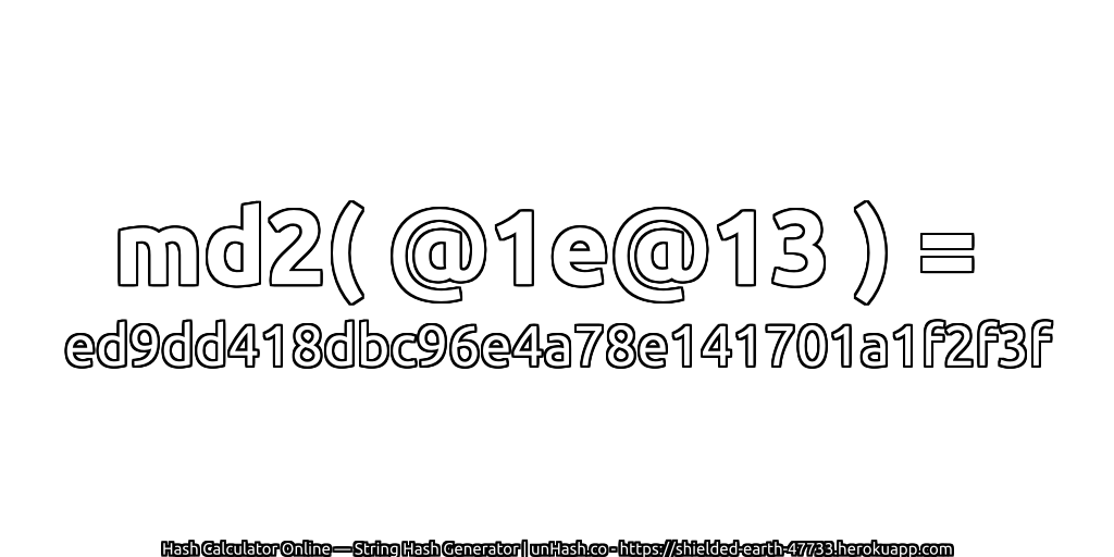 md2( @1e@13 ) = ed9dd418dbc96e4a78e141701a1f2f3f | unHash.co