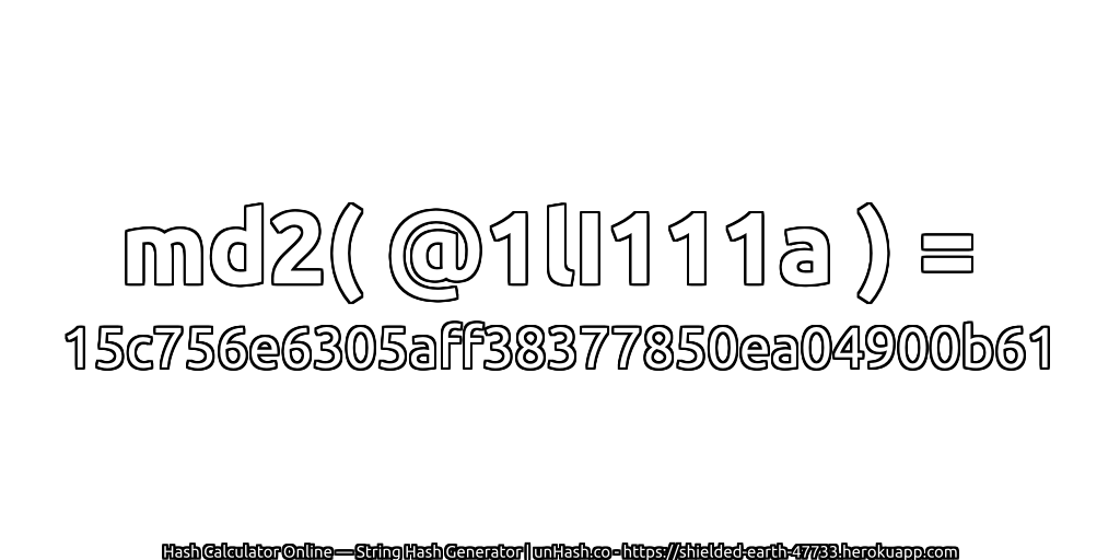 md2( @1lI111a ) = 15c756e6305aff38377850ea04900b61 | unHash.co