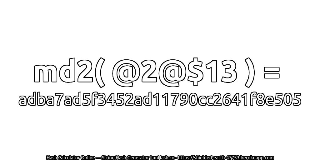 md2( @2@$13 ) = adba7ad5f3452ad11790cc2641f8e505 | unHash.co