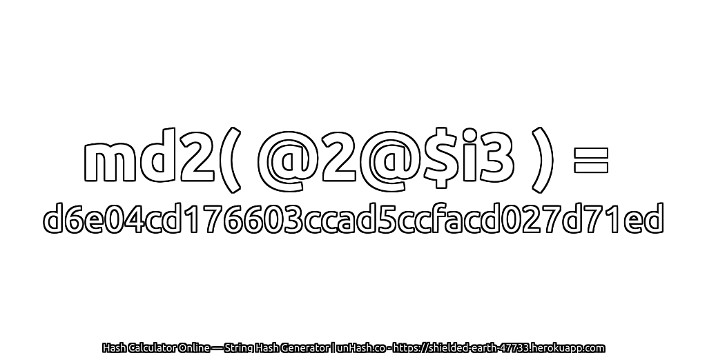 md2( @2@$i3 ) = d6e04cd176603ccad5ccfacd027d71ed | unHash.co