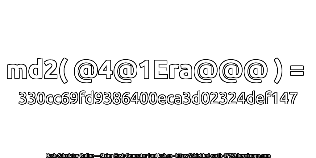 md2( @4@1Era@@@ ) = 330cc69fd9386400eca3d02324def147 | unHash.co