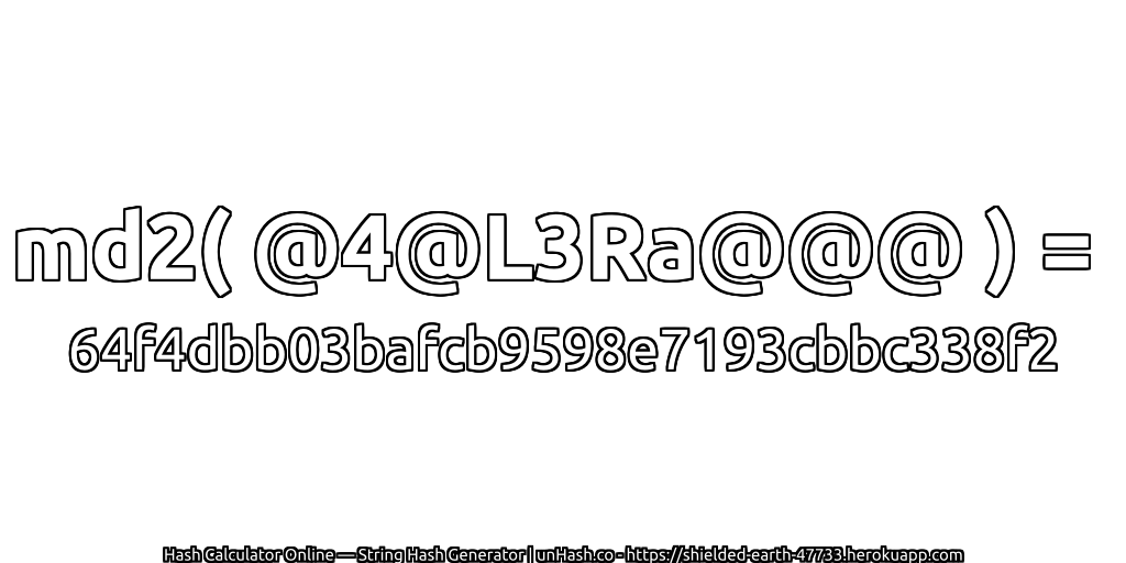 md2( @4@L3Ra@@@ ) = 64f4dbb03bafcb9598e7193cbbc338f2 | unHash.co