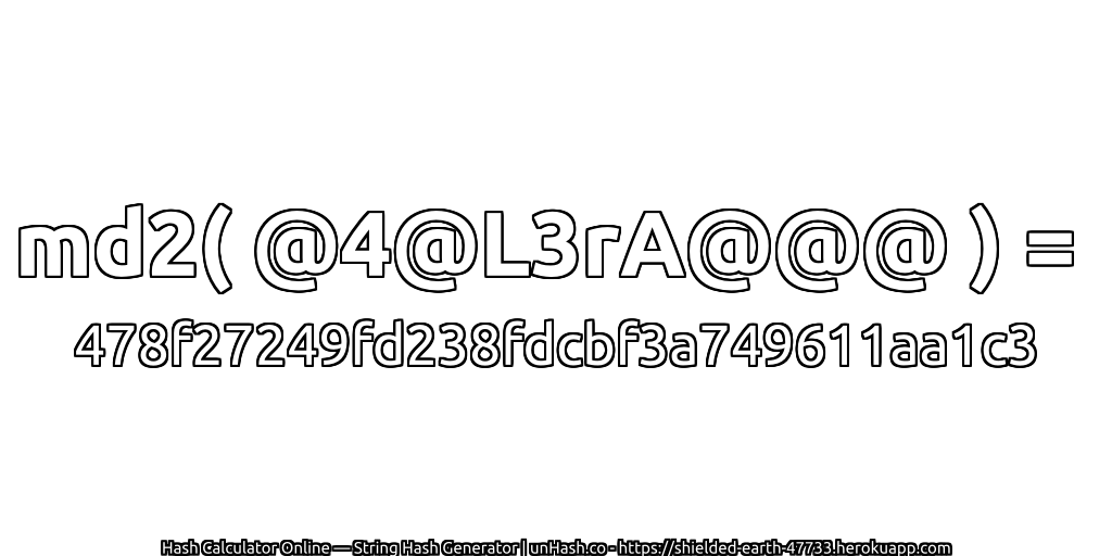 md2( @4@L3rA@@@ ) = 478f27249fd238fdcbf3a749611aa1c3 | unHash.co