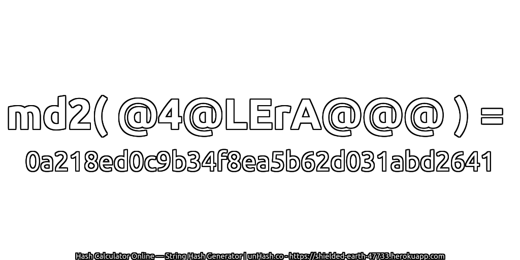 md2( @4@LErA@@@ ) = 0a218ed0c9b34f8ea5b62d031abd2641 | unHash.co