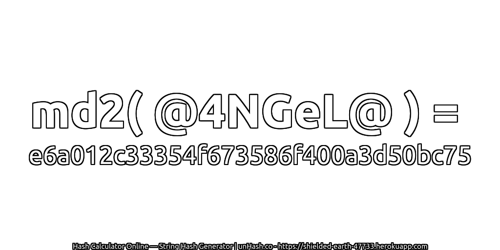 md2( @4NGeL@ ) = e6a012c33354f673586f400a3d50bc75 | unHash.co
