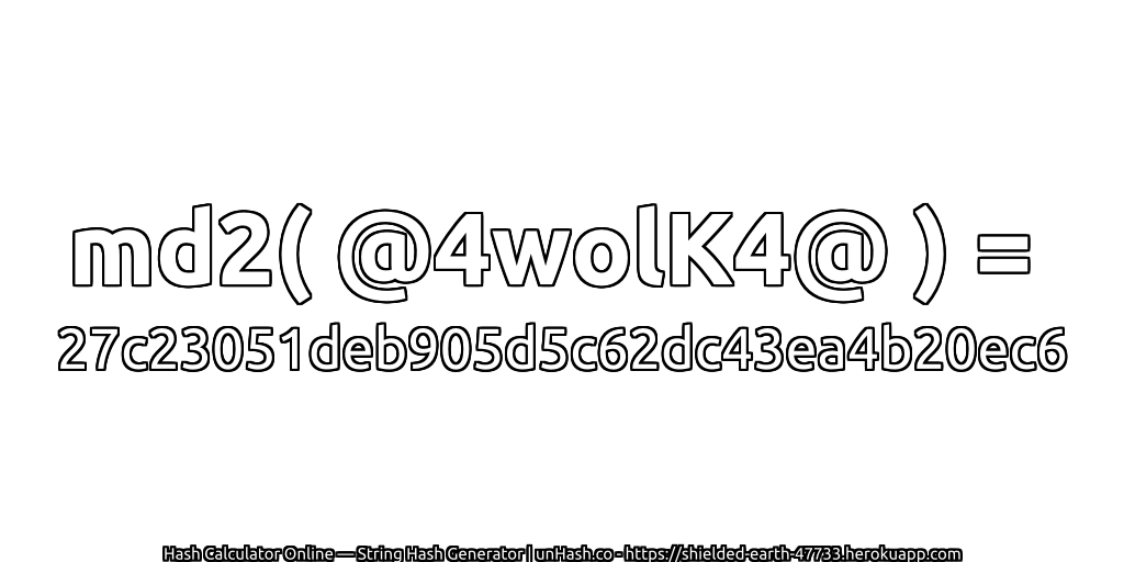 md2( @4wolK4@ ) = 27c23051deb905d5c62dc43ea4b20ec6 | unHash.co