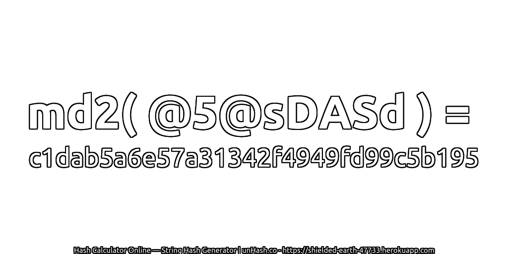 md2( @5@sDASd ) = c1dab5a6e57a31342f4949fd99c5b195 | unHash.co