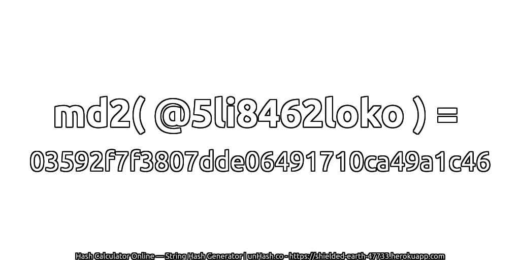 md2( @5li8462loko ) = 03592f7f3807dde06491710ca49a1c46 | unHash.co