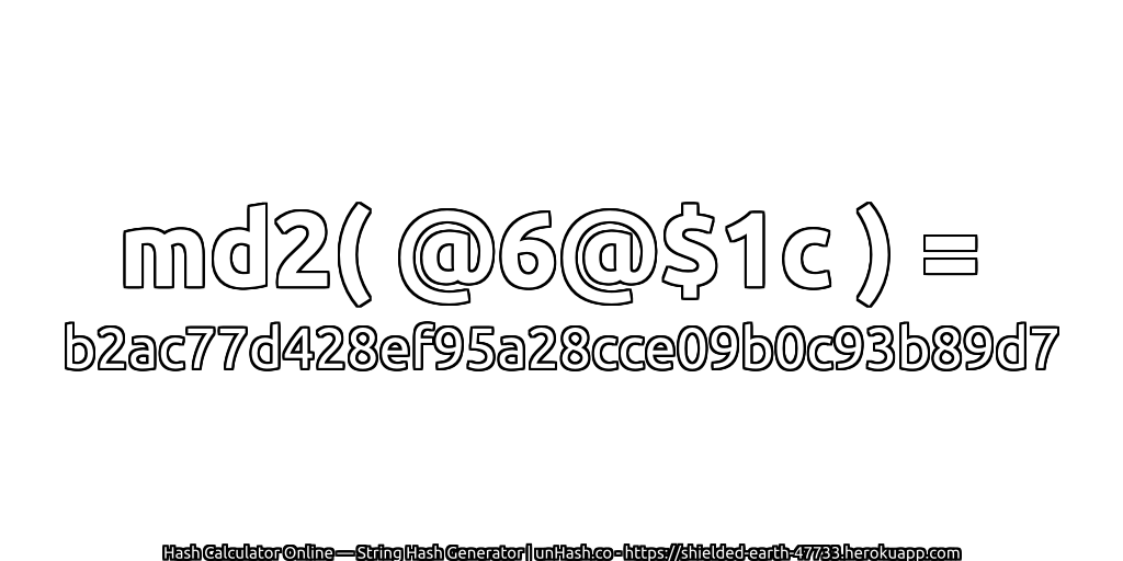 md2( @6@$1c ) = b2ac77d428ef95a28cce09b0c93b89d7 | unHash.co