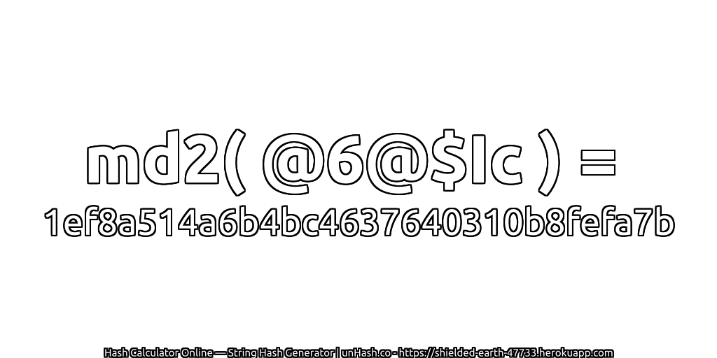 md2( @6@$Ic ) = 1ef8a514a6b4bc4637640310b8fefa7b | unHash.co