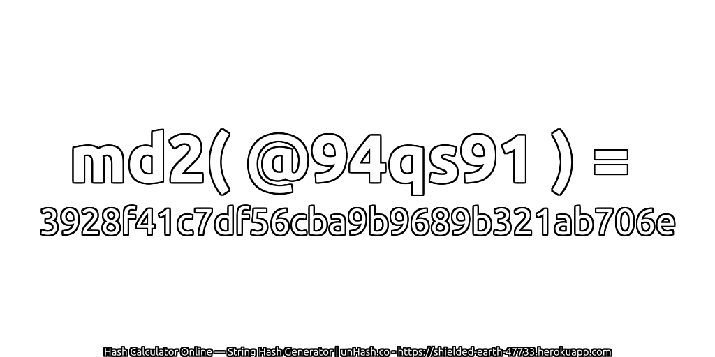 md2( @94qs91 ) = 3928f41c7df56cba9b9689b321ab706e | unHash.co