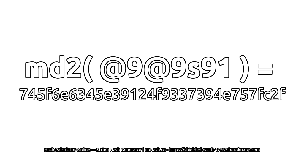 md2( @9@9s91 ) = 745f6e6345e39124f9337394e757fc2f | unHash.co