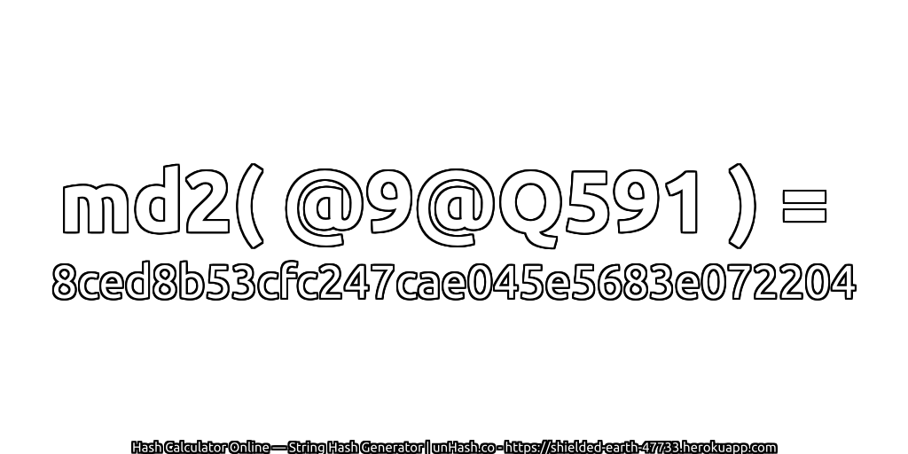 md2( @9@Q591 ) = 8ced8b53cfc247cae045e5683e072204 | unHash.co