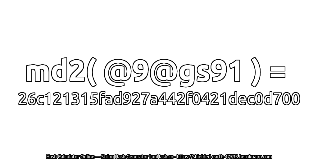 md2( @9@gs91 ) = 26c121315fad927a442f0421dec0d700 | unHash.co